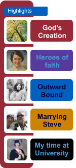 God’s Creation Heroes of faith Outward Bound  Marrying Steve Highlights My time at University